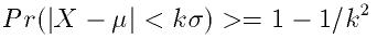 Pr(|X-\mu| < k \sigma) >=1-1/k^2