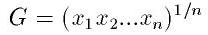 G=(x_1 x_2 ... x_n)^{1/n}