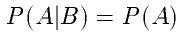 P(A|B)=P(A)