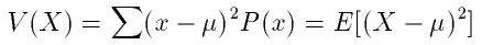 V(X)=\sum(x-\mu)^2*P(x)=E[(X-\mu)^2]