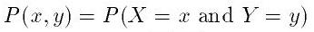 P(x,y)=P(X=x and Y=y)
