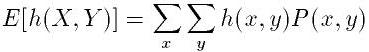 E[h(X,Y)]=\sum_x \sum_y h(x,y)*P(x,y)