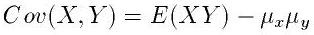 Cov(X,Y)=E(XY)-\mu_x*\mu_y