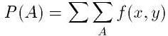 P(A)=\sum\sum_A f(x,y)