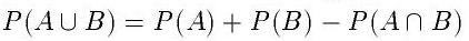 P(A \cup B)=P(A)+P(B)-P(A \cap B)