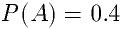 P(A)=0.4